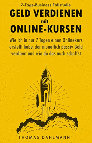 Passiv Geld verdienen mit Online-Kursen: Wie ich in nur 7 Tagen einen Onlinekurs erstellt habe, der monatlich passiv Geld verdient und wie du das auch schaffst